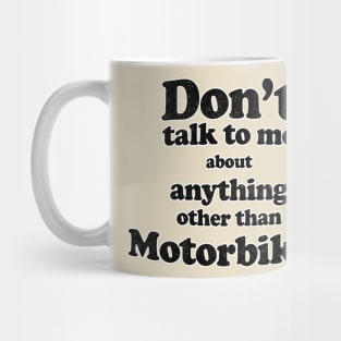 Don't talk to me about anything other than Motorbikes Mug